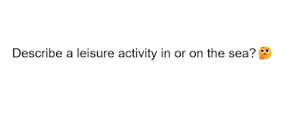 Describe a leisure activity in or on the sea?