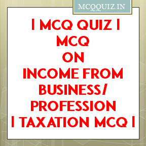 Free MCQ QUIZ on INCOME From BUSINESS and PROFESSION