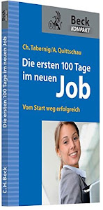 Die ersten 100 Tage im neuen Job: Vom Start weg erfolgreich (Beck kompakt)