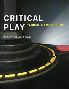 Critical Play: Radical Game Design