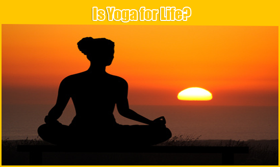 Is Yoga for Life?