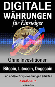 Digitale Währungen für Einsteiger: Ohne Investitionen Bitcoin, Litecoin, Dogecoin und andere Kryptowährungen erhalten