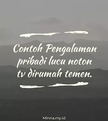 Contoh Pengalaman pribadi lucu noton tv dirumah temen.