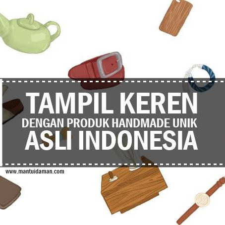 Pertimbangan Tampil Keren dengan Produk Handmade Unik Asli Indonesia