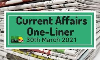 Current Affairs One-Liner: 30th March 2021