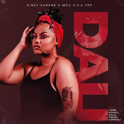 Dinky Kunene & Mdu a.k.a TRP – DALI (feat. Yumbs, Mthunzi, Mzu M & Pushkin) Mp3 Download 2022
