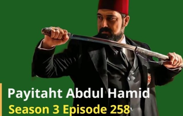 Payitaht Sultan Abdul Hamid Episode 258 Urdu dubbed by PTV