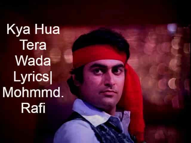 Kya Hua Tera Wada song Lyrics in English-Mohmmd. Rafi| Hum Kisise Kam Nahi