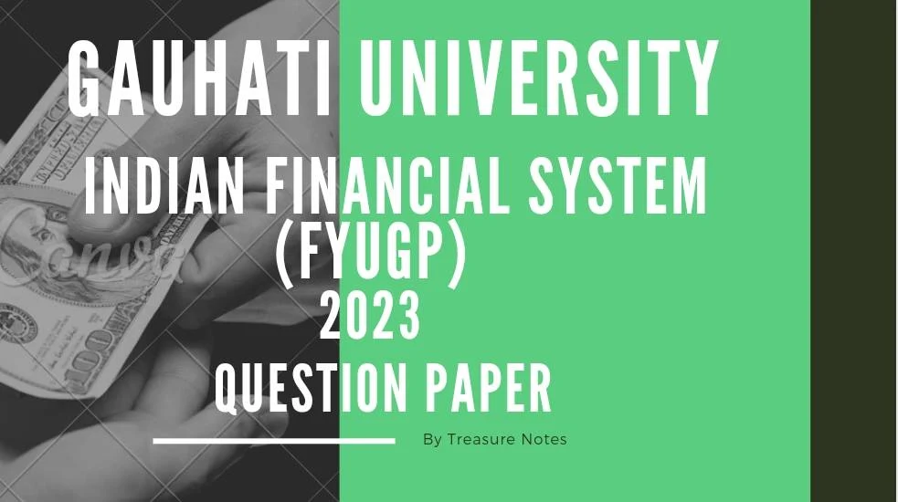 Indian Financial System Question Paper 2023 [Gauhati University BCom 1st Sem FYUGP]