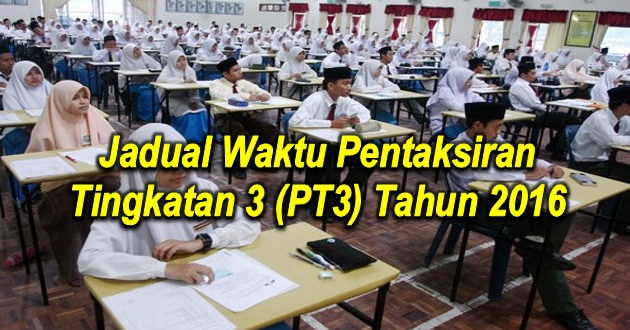 Jadual Waktu Pentaksiran Tingkatan 3 (PT3) Tahun 2016 