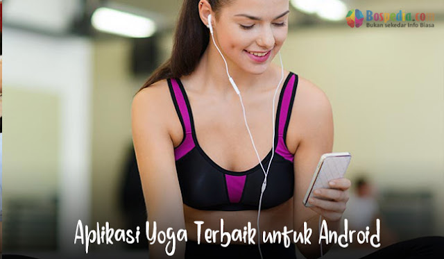 9 Aplikasi Yoga Terbaik Untuk Android