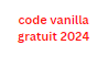 code vanilla gratuit 2024