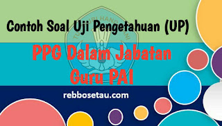 Contoh Soal Uji Pengetahuan (UP) PPG Guru PAI