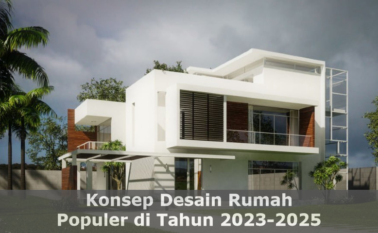 Konsep Desain Rumah Populer di Tahun 2023-2025