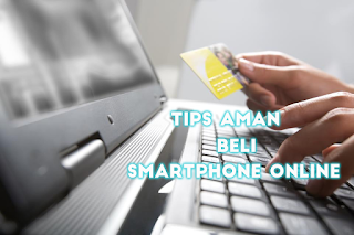 Tips Aman Membeli <b><i>Smartphone</i></b> Secara Online
