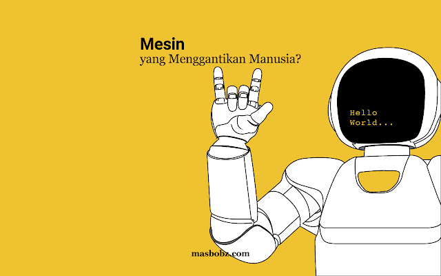 Mesin yang menggantikan manusia?, masbobz.com, masbobz, pekerjaan yang susah digantikan oleh mesin