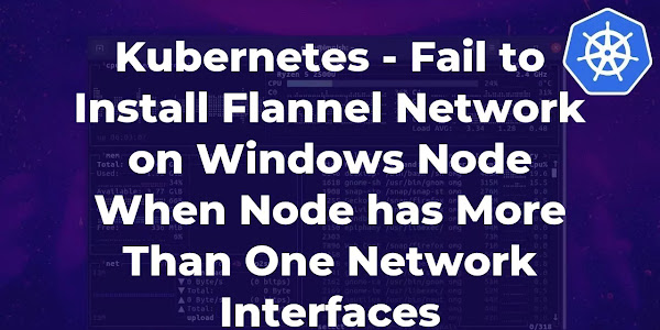 Kubernetes - Fail to Install Flannel Network on Windows Node When Node has More Than One Network Interfaces