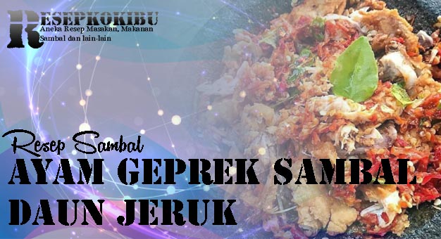 Resep Ayam Geprek Sambal Daun Jeruk