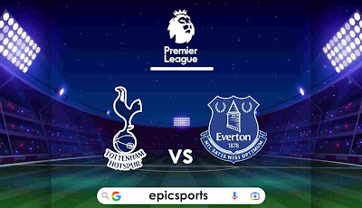EPL ~ Tottenham vs Everton | Match Info, Preview & Lineup