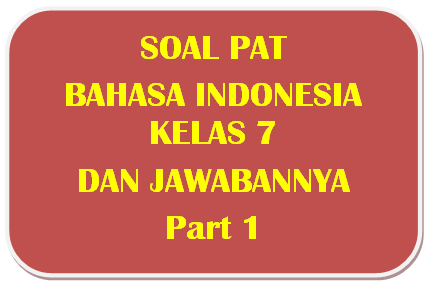 100+ Soal PAT Bahasa Indonesia Kelas 7 dan Kunci Jawabannya I Part 1