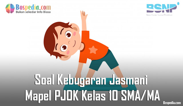 Soal Kebugaran Jasmani Mapel PJOK Kelas 10 SMA/MA