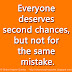 Everyone deserves second chances, but not for the same mistake.