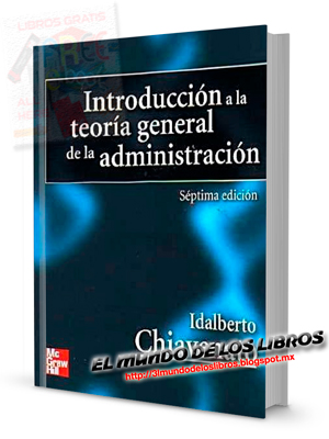 Introducción a la teoría general de la administración | Idalberto Chiavenato | 7ma Edición | Editorial Mcgraw Hill | pdf