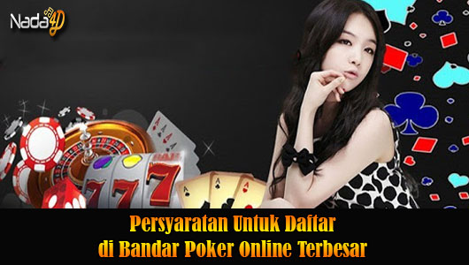 Persyaratan Untuk Daftar di Bandar Poker Online Terbesar