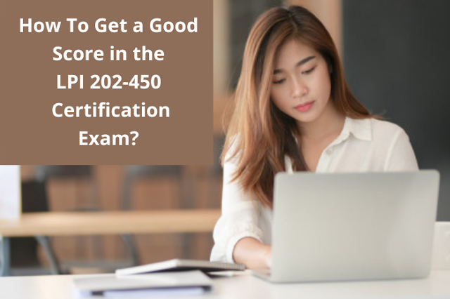 Why Do You Need to Grab a LPI 202-450 Certification?