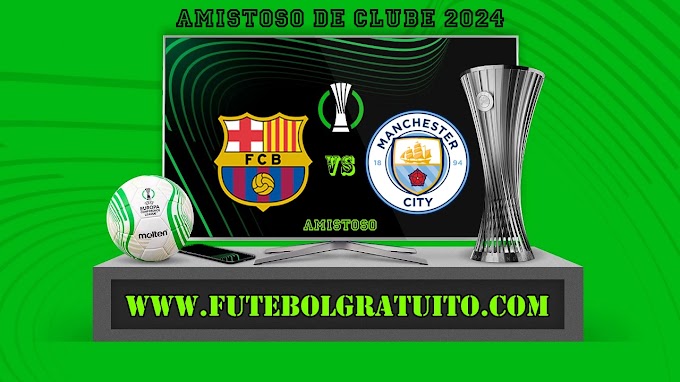 Assistir Barcelona x Manchester City ao vivo online grátis 30/07/2024