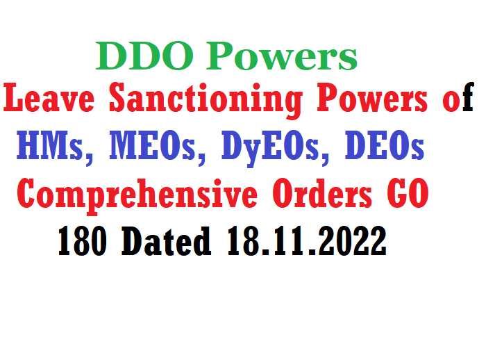 Leave Sanctioning Powers, DDO Powers of HMs, MEOs, DyEOs, DEOs Comprehensive Orders GO 180 Dated 18.11.2022