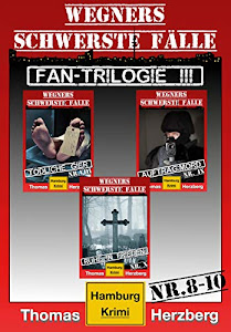 Fan-Trilogie III: Wegners schwerste Fälle (Teil 8-10): Hamburg Krimis