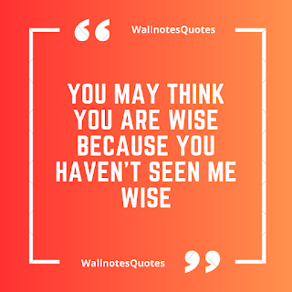 Good Morning Quotes, Wishes, Saying - wallnotesquotes - You may think you are wise because you haven't seen me wise