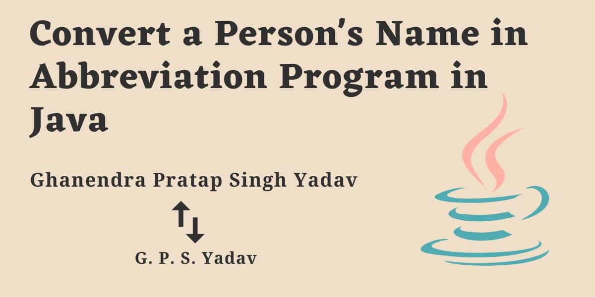 Convert a Person's Name in Abbreviation Program in Java