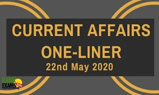 Current Affairs One-LIner: 22nd May 2020