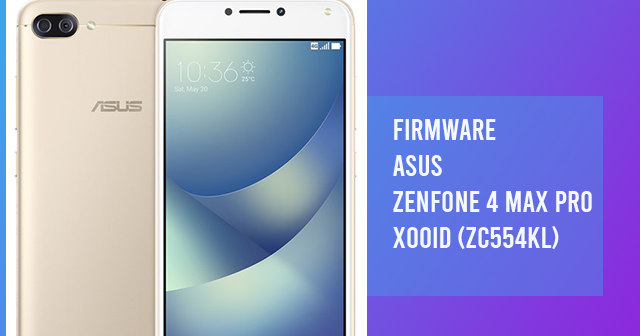 Firmware Asus Zenfone 4 Max Pro X00id Zc554kl Firmwarezip Update Your Device