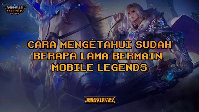 Cara Mengetahui Berapa Lama Main Mobile Legend