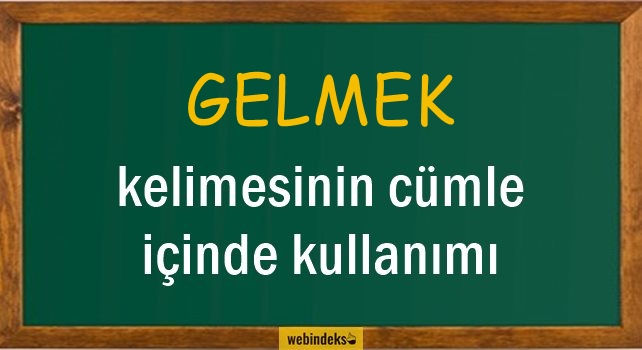 Gelmek İle İlgili Cümleler, Kısa Cümle İçinde Kullanımı