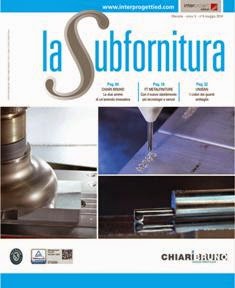 La Subfornitura 2014-04 - Maggio 2014 | TRUE PDF | Mensile | Meccanica | Professionisti
La Subfornitura è una rivista pensata per ottimizzare il rapporto tra le aziende di subfornitura tecnica e i loro committenti, dedicando spazio ad offerta e domanda.