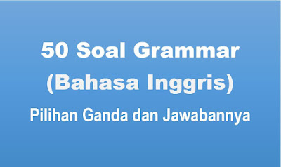 Contoh Soal Grammar Pilihan Ganda dan Jawabannya