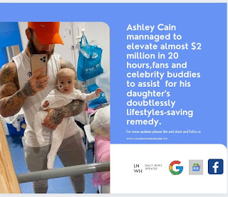 Ashely Cain raise fund from his fans to assist pay for his daughter's doubtlessly lifestyles-saving remedy in Singapore