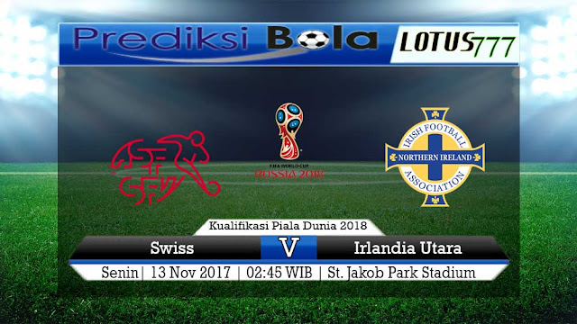 Lotus777.com Prediksi Bola Jalan Terbaik Kualifikasi Piala Dunia Eropa Swiss Vs Irlandia Utara 13 November 2017