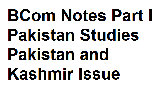 BCom Notes Part I Pakistan Studies Pakistan and Kashmir Issue
