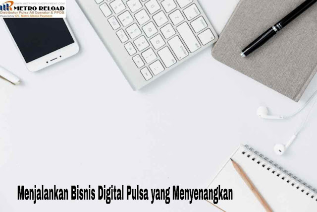 Menjalankan Bisnis Digital Pulsa yang Menguntungkan, digital pulsa online, digital pulsa magetan, digital pulsa mpn