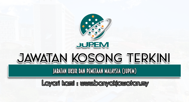 Jawatan Kosong Kerajaan di Jabatan Ukur Dan Pemetaan Malaysia (JUPEM)