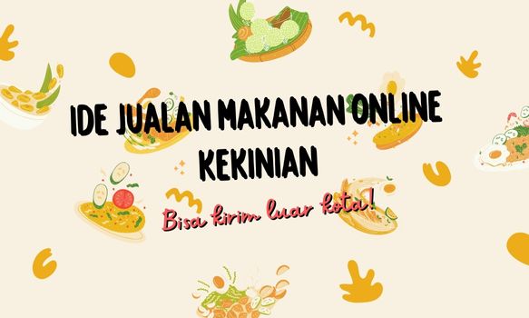 Ide Jualan Makanan Online Kekinian, Aman untuk Dikirim!