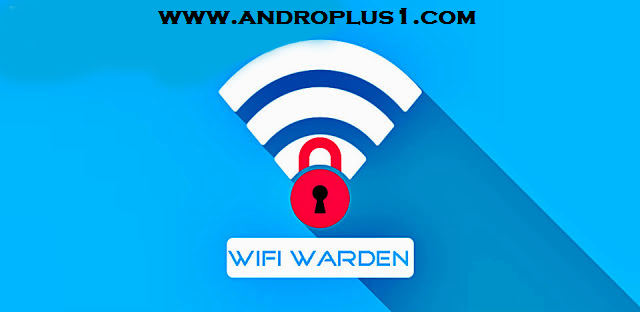 تحميل تطبيق WiFi Warden (Unlocked) Apk لمراقبة واختبار الواي فاي والكثير من المميزات النسخة ...