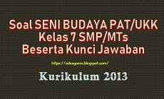 Soal PAT/UKK SENI BUDAYA Pekerti Kelas 7 SMP/MTs K-13 Beserta Kunci Jawaban