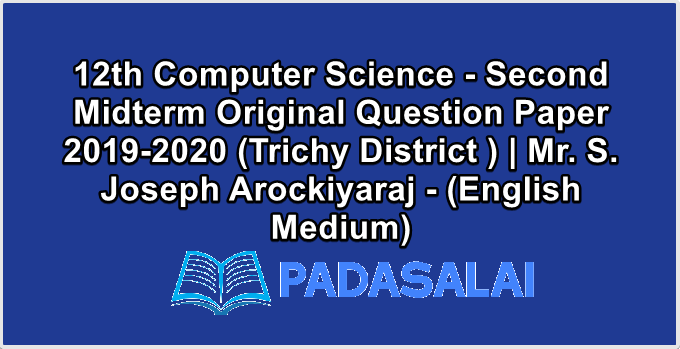 12th Computer Science - Second Midterm Original Question Paper 2019-2020 (Trichy District ) | Mr. S. Joseph Arockiyaraj - (English Medium)