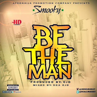 MUSIC: Smooky - Be The Man @Donsmooky (Mixed by @Ogajojobeats)